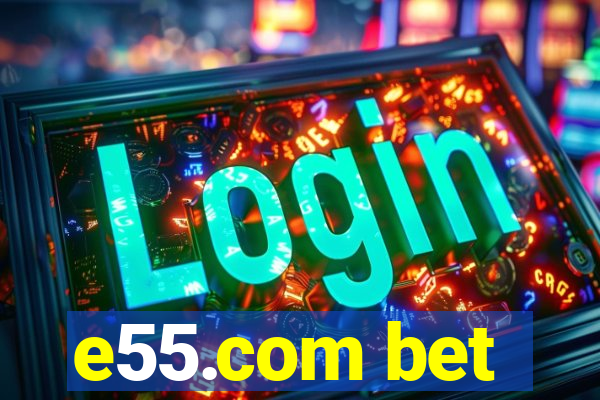 e55.com bet